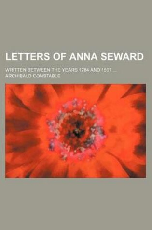 Cover of Letters of Anna Seward Volume 3; Written Between the Years 1784 and 1807