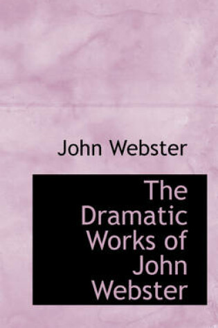 Cover of The Dramatic Works of John Webster