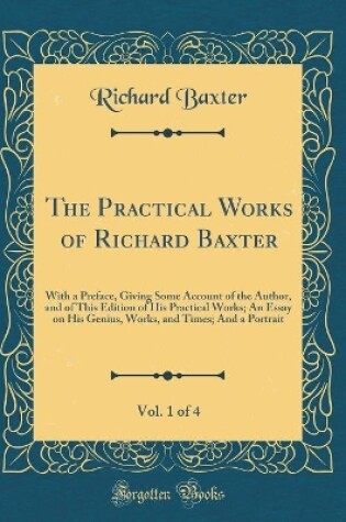 Cover of The Practical Works of Richard Baxter, Vol. 1 of 4