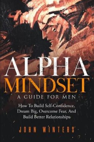 Cover of Alpha Mindset -A Guide For Men