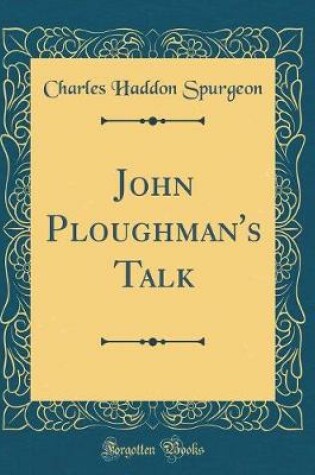 Cover of John Ploughman's Talk (Classic Reprint)
