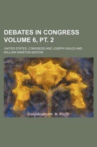 Cover of Debates in Congress Volume 6, PT. 2