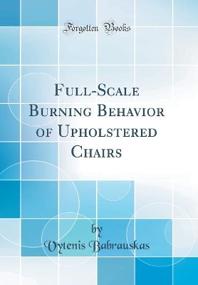 Book cover for Full-Scale Burning Behavior of Upholstered Chairs (Classic Reprint)