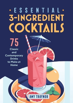 Essential 3-Ingredient Cocktails by Amy Traynor