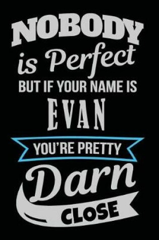 Cover of Nobody Is Perfect But If Your Name Is Evan You're Pretty Darn Close