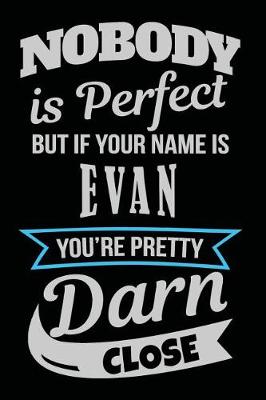 Book cover for Nobody Is Perfect But If Your Name Is Evan You're Pretty Darn Close