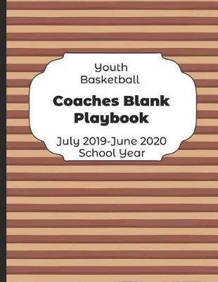 Book cover for Youth Basketball Coaches Blank Playbook July 2019 - June 2020 School Year