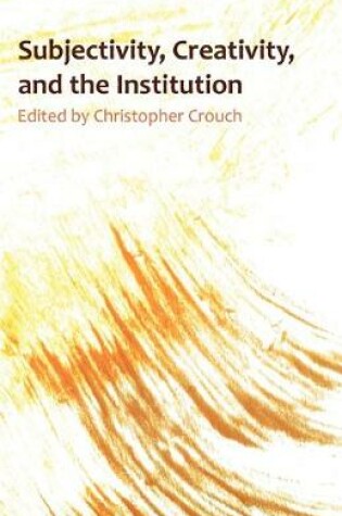 Cover of Subjectivity, Creativity and the Institution