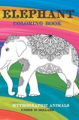 Cover of Mythographic Animals Coloring Book - Under 10 Dollars - Elephant