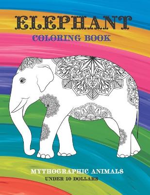 Cover of Mythographic Animals Coloring Book - Under 10 Dollars - Elephant