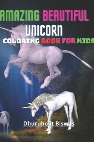 Cover of Amazing Beautiful Unicorn Coloring Book For Kids