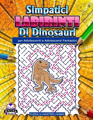 Book cover for Simpatici labirinti di dinosauri per adolescenti e adolescenti fantastici