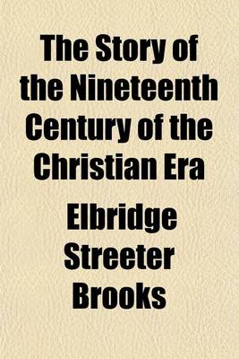 Book cover for The Story of the Nineteenth Century of the Christian Era