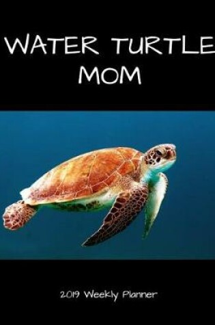 Cover of Water Turtle Mom 2019 Weekly Planner