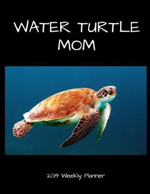 Book cover for Water Turtle Mom 2019 Weekly Planner