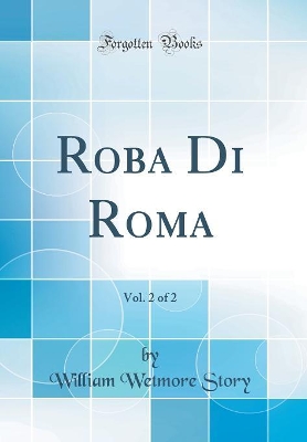 Book cover for Roba Di Roma, Vol. 2 of 2 (Classic Reprint)