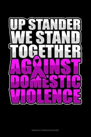 Cover of Up Stander We Stand Together Against Domestic Violence