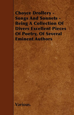 Book cover for Choyce Drollery - Songs And Sonnets - Being A Collection Of Divers Excellent Pieces Of Poetry, Of Several Eminent Authors