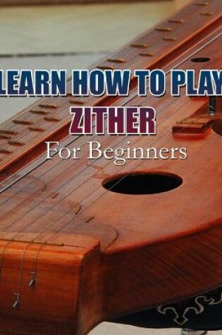 Cover of Learn How to Play Zither