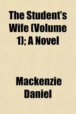 Book cover for The Student's Wife (Volume 1); A Novel