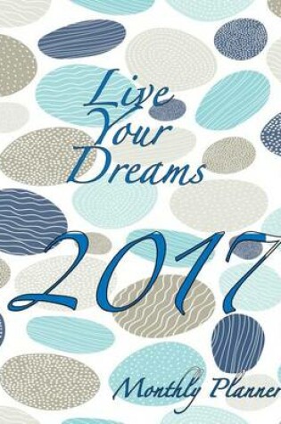 Cover of Live Your Dreams 2017 Monthly Planner