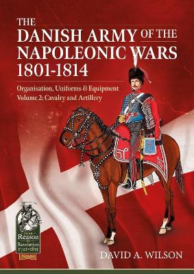 Cover of The Danish Army of the Napoleonic Wars 1801-1814, Organisation, Uniforms & Equipment Volume 2