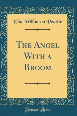 Cover of The Angel With a Broom (Classic Reprint)