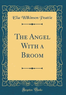 Book cover for The Angel With a Broom (Classic Reprint)