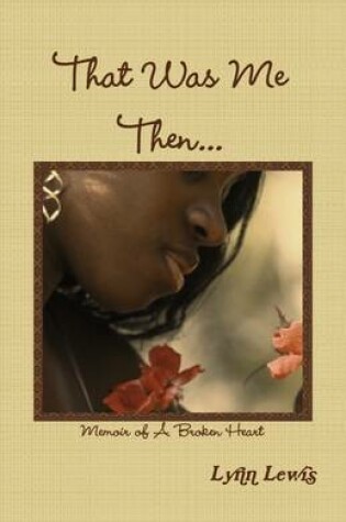 Cover of That Was Me Then...: Memoir of a Broken Heart