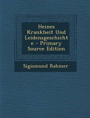 Book cover for Heines Krankheit Und Leidensgeschichte - Primary Source Edition