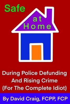 Book cover for SAFE AT HOME During Police Defunding and Rising Crime