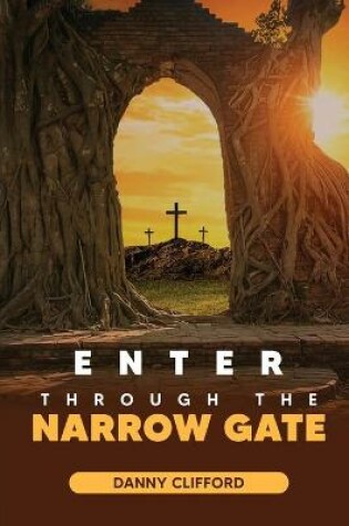 Cover of Enter Through The Narrow Gate