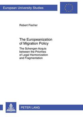 Book cover for Europeanization of Migration Policy, The: The Schengen Acquis Between the Priorities of Legal Harmonization and Fragmentation