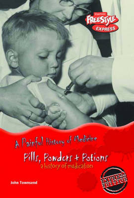 Book cover for Freestyle Express: Painful History Medicine: Pills, Powders & Potions: Medication