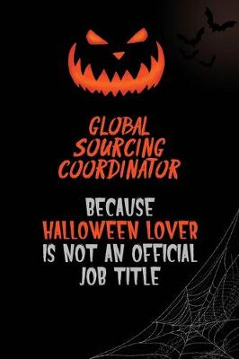 Book cover for Global Sourcing Coordinator Because Halloween Lover Is Not An Official Job Title