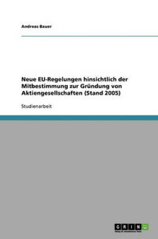 Cover of Neue EU-Regelungen hinsichtlich der Mitbestimmung zur Gründung von Aktiengesellschaften (Stand 2005)