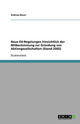 Book cover for Neue EU-Regelungen hinsichtlich der Mitbestimmung zur Gründung von Aktiengesellschaften (Stand 2005)