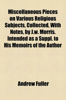 Book cover for Miscellaneous Pieces on Various Religious Subjects, Collected, with Notes, by J.W. Morris. Intended as a Suppl. to His Memoirs of the Author