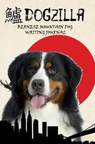 Cover of Dogzilla Bernese Mountain Dog Writing Journal