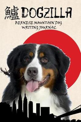 Book cover for Dogzilla Bernese Mountain Dog Writing Journal