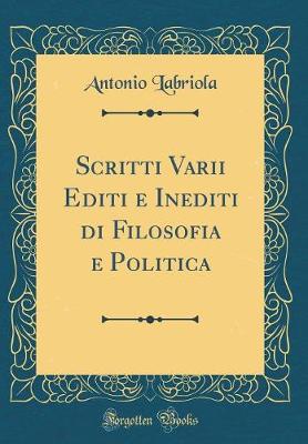 Book cover for Scritti Varii Editi E Inediti Di Filosofia E Politica (Classic Reprint)