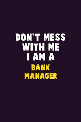 Book cover for Don't Mess With Me, I Am A Bank Manager