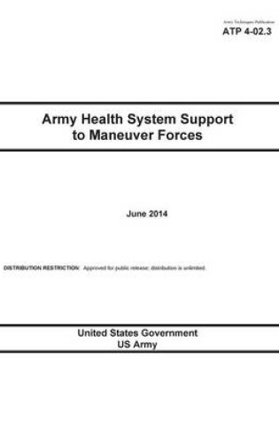 Cover of Army Techniques Publication ATP 4-02.3 Army Health System Support to Maneuver Forces June 2014