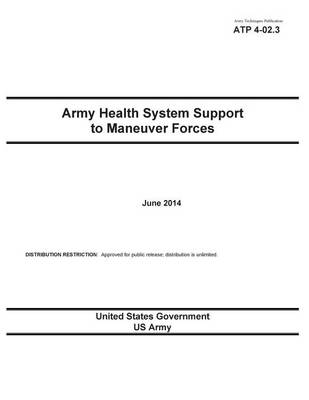 Book cover for Army Techniques Publication ATP 4-02.3 Army Health System Support to Maneuver Forces June 2014