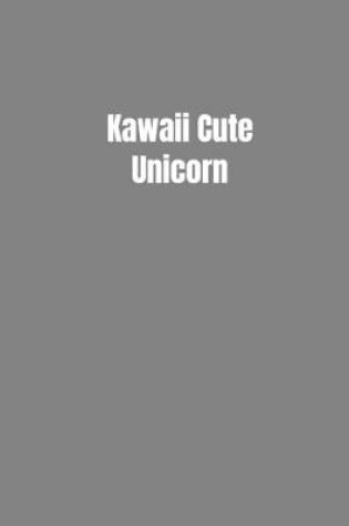 Cover of Kawaii Cute Unicorn