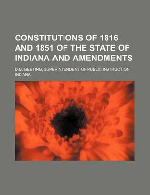 Book cover for Constitutions of 1816 and 1851 of the State of Indiana and Amendments; D.M. Geeting, Superintendent of Public Instruction