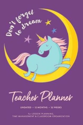 Cover of Don't Forget to Dream Teacher Planner, Undated 12 Months 52 Weeks for Lesson Planning
