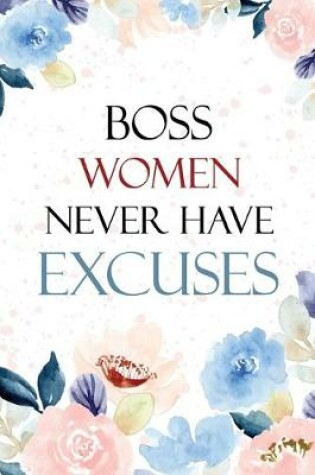 Cover of Boss Women Never Have Excuses