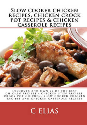 Book cover for Slow Cooker Chicken Recipes, Chicken Crock Pot Recipes & Chicken Casserole Recipes