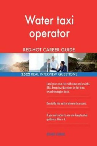 Cover of Water taxi operator RED-HOT Career Guide; 2522 REAL Interview Questions